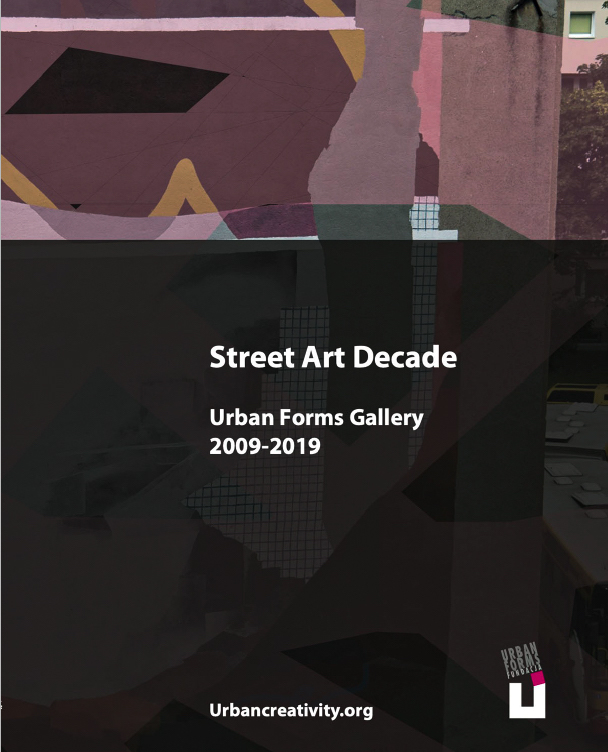 Street Art Decade. Urban Forms Gallery 2009-2019